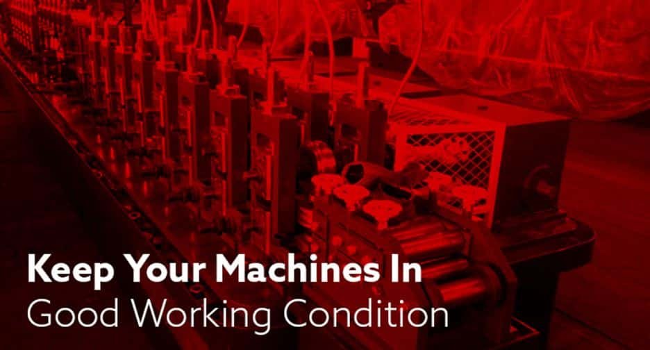 Ensure your machinery is in proper condition