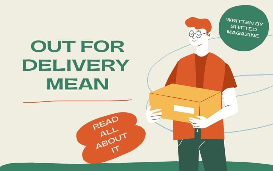 what-does-out-for-delivery-mean-shifted-magazine