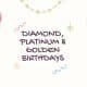 Diamond, Platinum & Golden Birthdays