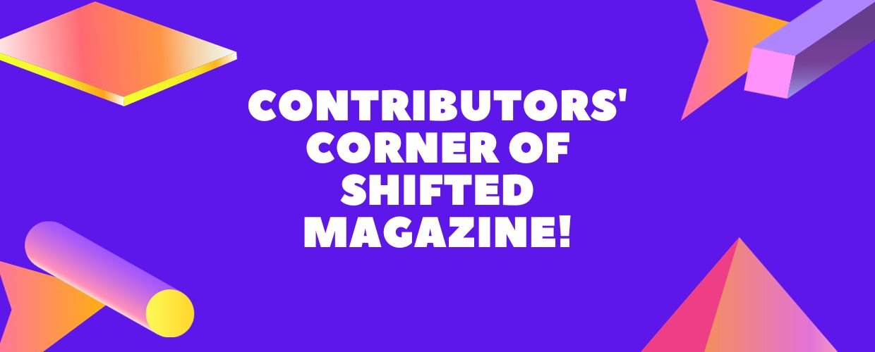 Contributors' Corner of Shifted Magazine!