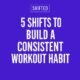 Build a Consistent Workout Habit