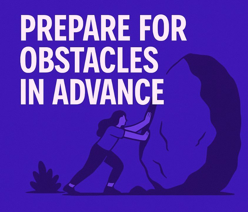 Prepare for Obstacles in Advance