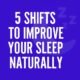 Shifts to Improve Your Sleep Naturally