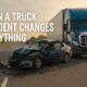 Truck Accident Changes Everything